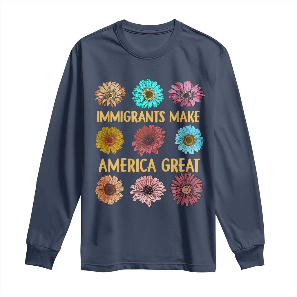 Immigrants Make America Great Long Sleeve Shirt Political Progressive Pro Immigration Wildflower Gift - African Pride