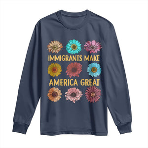 Immigrants Make America Great Long Sleeve Shirt Political Progressive Pro Immigration Wildflower Gift - African Pride
