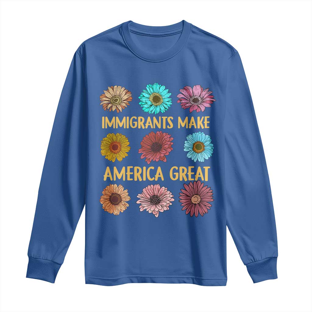 Immigrants Make America Great Long Sleeve Shirt Political Progressive Pro Immigration Wildflower Gift - African Pride