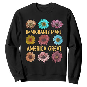 Immigrants Make America Great Sweatshirt Political Progressive Pro Immigration Wildflower Gift - African Pride