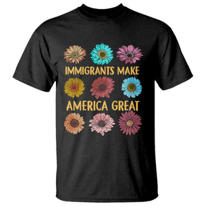 Immigrants Make America Great T Shirt Political Progressive Pro Immigration Wildflower Gift - African Pride