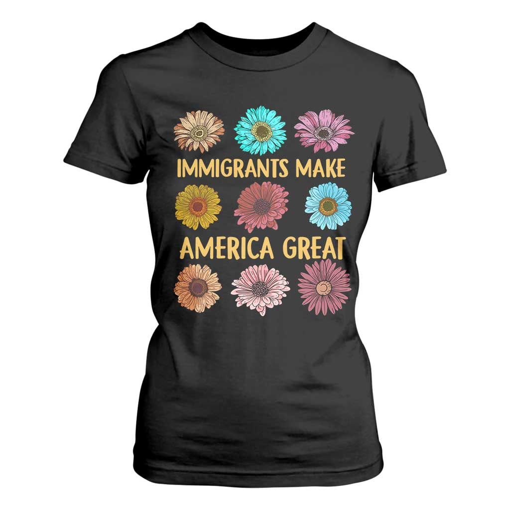 Immigrants Make America Great T Shirt For Women Political Progressive Pro Immigration Wildflower Gift - African Pride