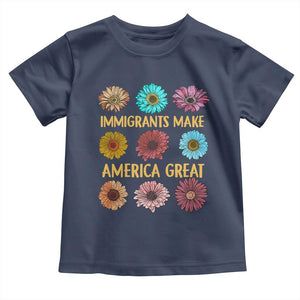 Immigrants Make America Great Toddler T Shirt Political Progressive Pro Immigration Wildflower Gift - African Pride