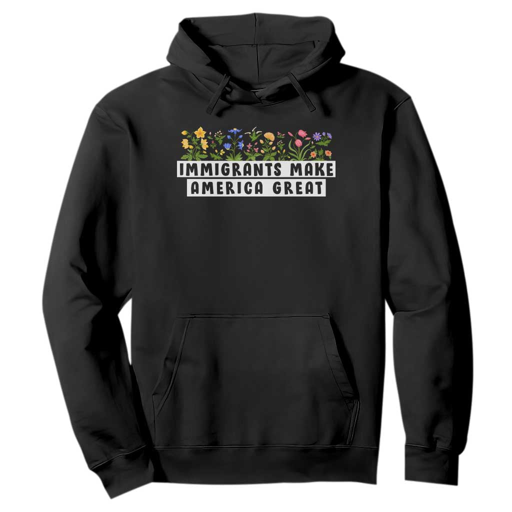 Immigrants Make America Great Hoodie Pro Immigration - African Pride