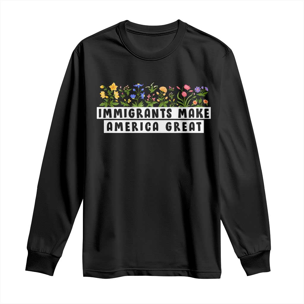 Immigrants Make America Great Long Sleeve Shirt Pro Immigration - African Pride