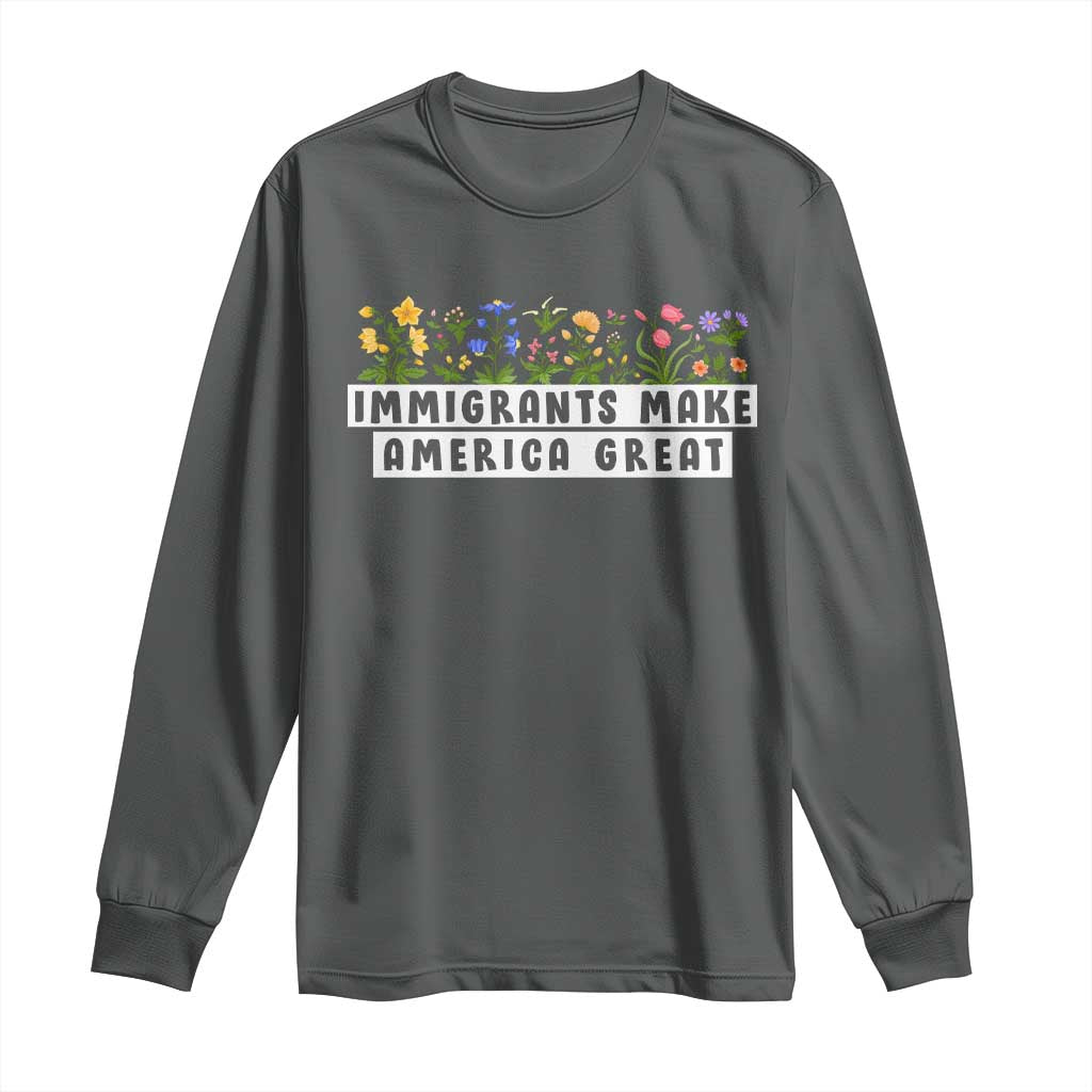 Immigrants Make America Great Long Sleeve Shirt Pro Immigration - African Pride