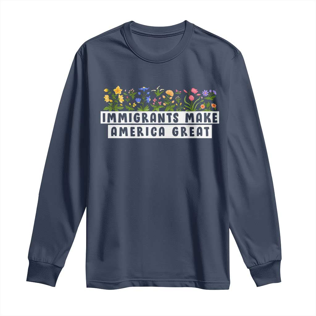 Immigrants Make America Great Long Sleeve Shirt Pro Immigration - African Pride