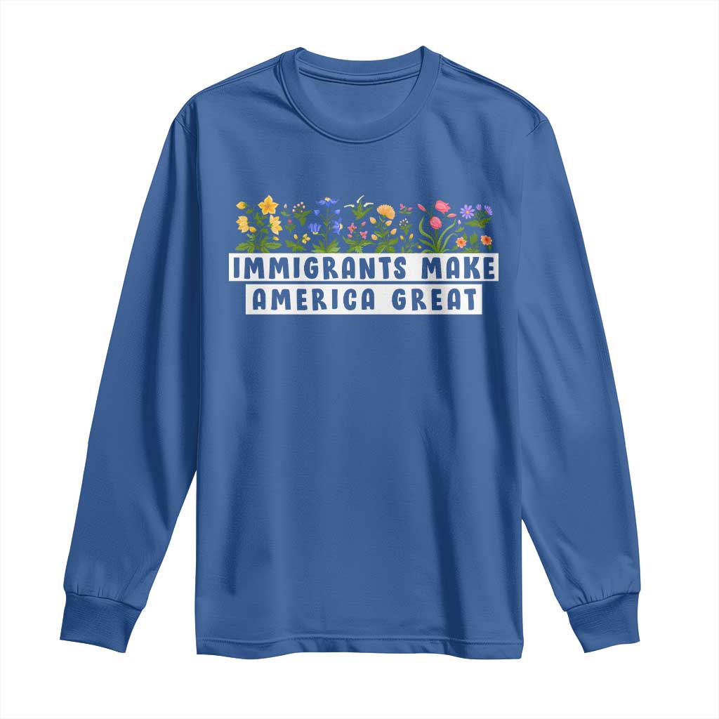 Immigrants Make America Great Long Sleeve Shirt Pro Immigration - African Pride
