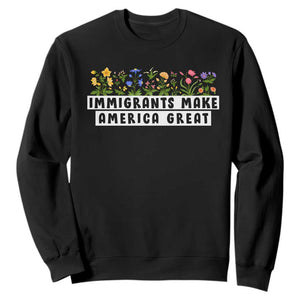 Immigrants Make America Great Sweatshirt Pro Immigration - African Pride