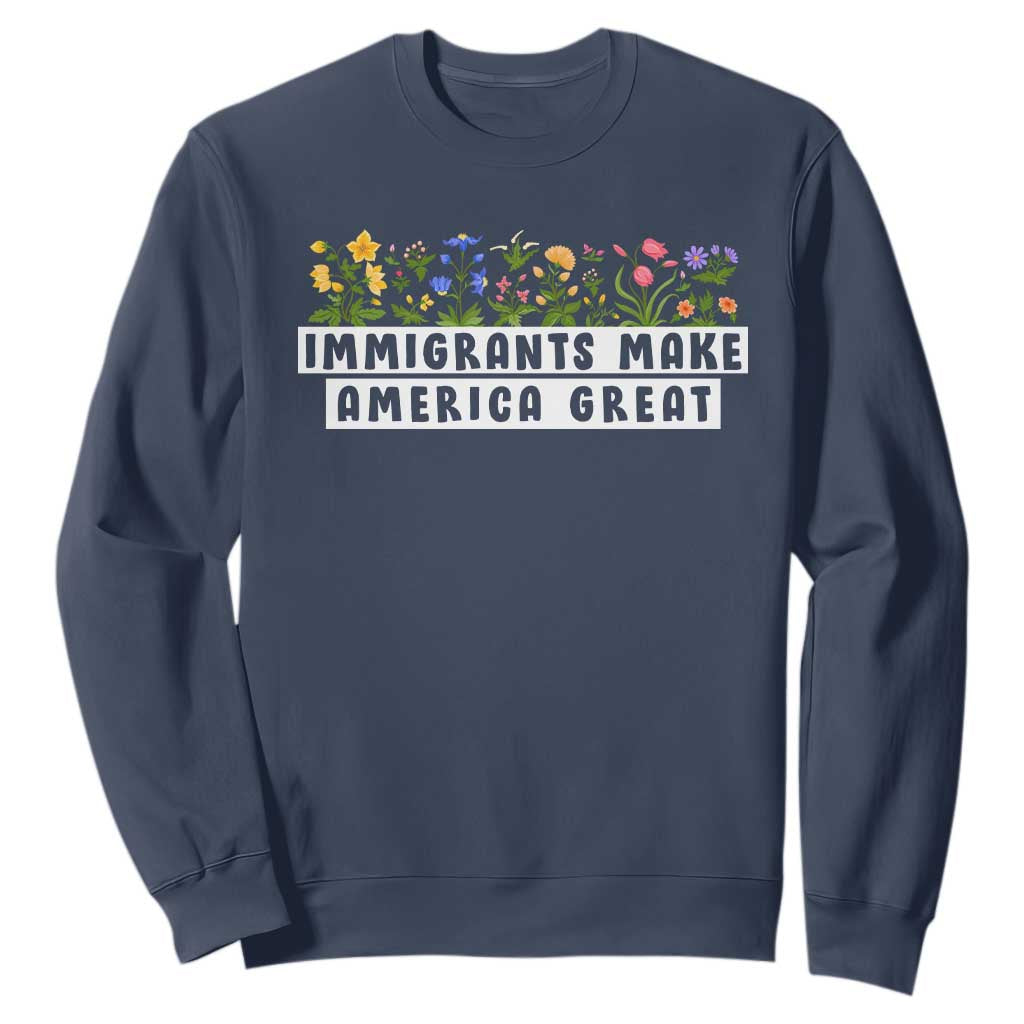 Immigrants Make America Great Sweatshirt Pro Immigration - African Pride