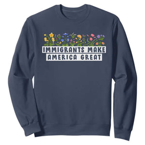 Immigrants Make America Great Sweatshirt Pro Immigration - African Pride