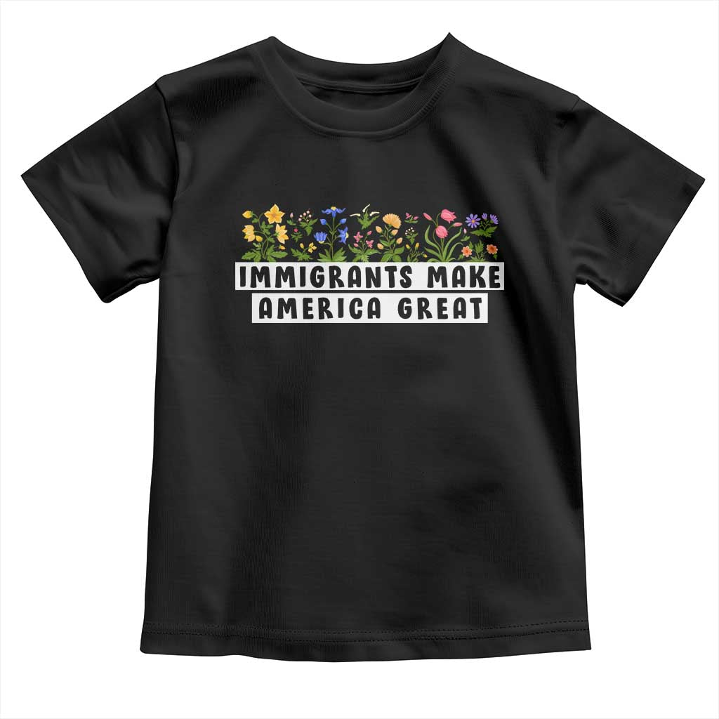 Immigrants Make America Great Toddler T Shirt Pro Immigration - African Pride