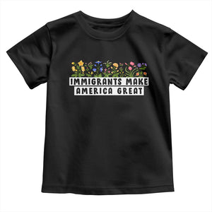 Immigrants Make America Great Toddler T Shirt Pro Immigration - African Pride