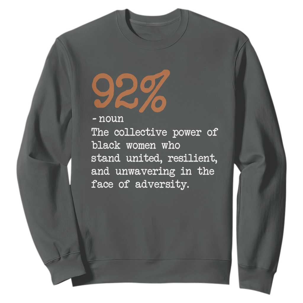92 Percent Black Woman Power Sweatshirt The 92% African American Melanin Girls - African Pride