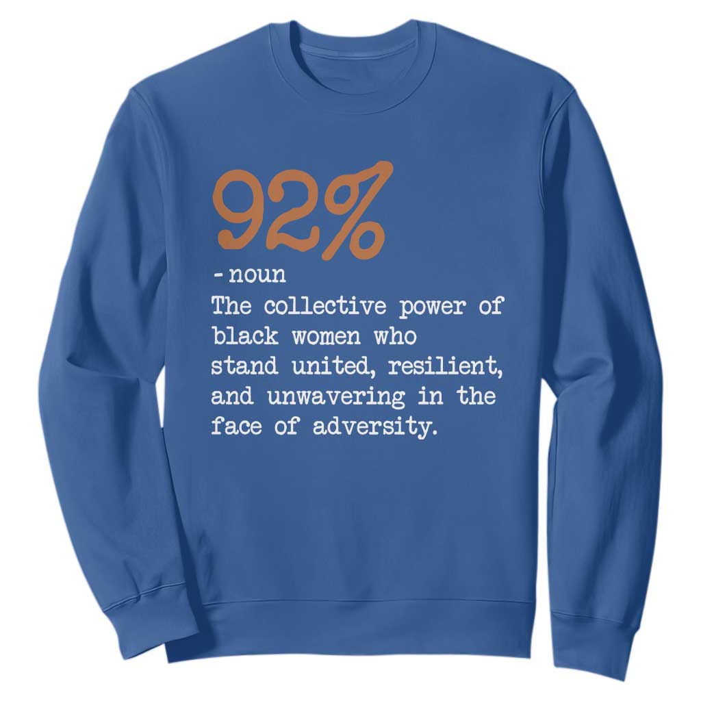 92 Percent Black Woman Power Sweatshirt The 92% African American Melanin Girls - African Pride