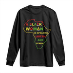 Black Pride Long Sleeve Shirt A Black Woman Is Speaking Listen And Learn Africa Map - African Pride