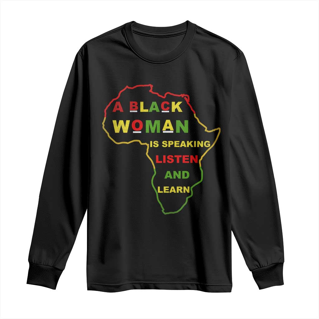 Black Pride Long Sleeve Shirt A Black Woman Is Speaking Listen And Learn Africa Map - African Pride