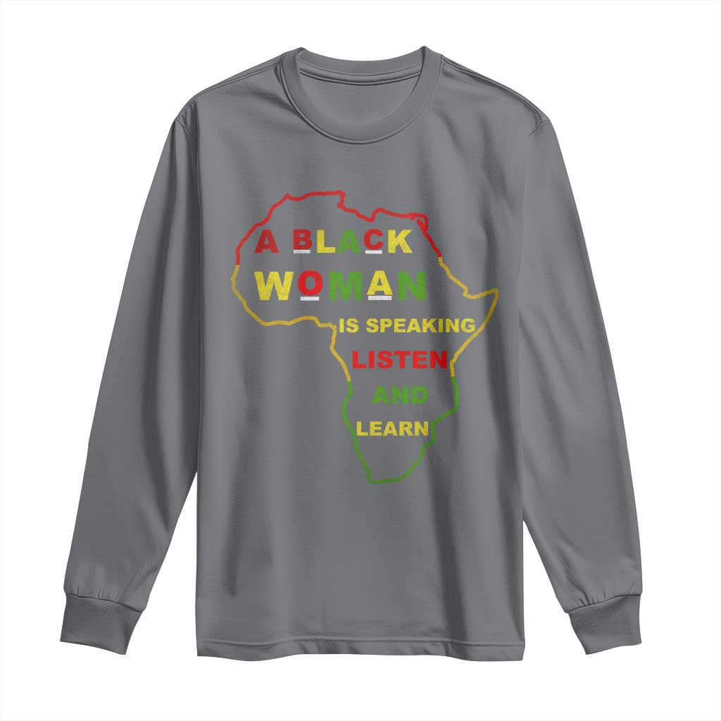 Black Pride Long Sleeve Shirt A Black Woman Is Speaking Listen And Learn Africa Map - African Pride