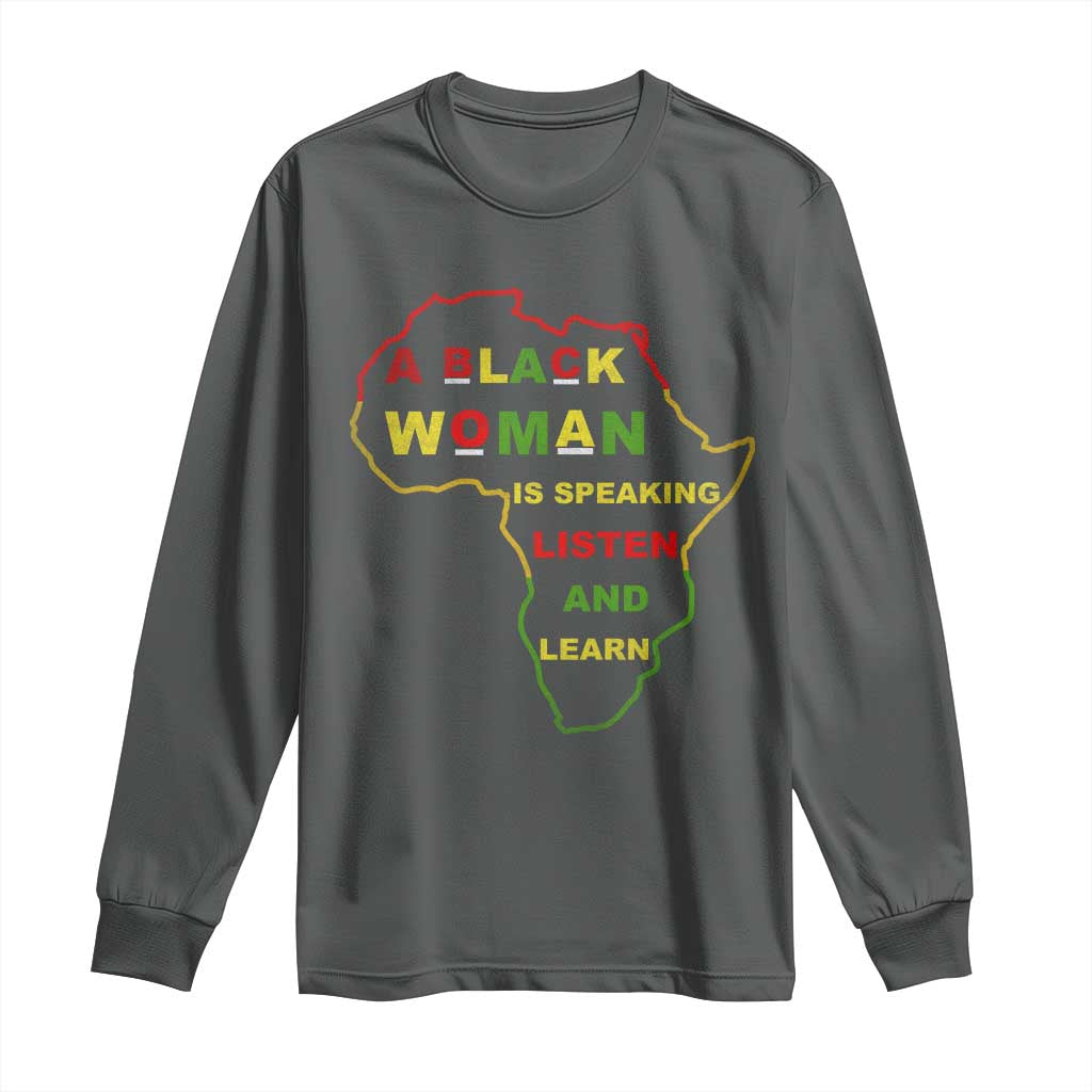 Black Pride Long Sleeve Shirt A Black Woman Is Speaking Listen And Learn Africa Map - African Pride