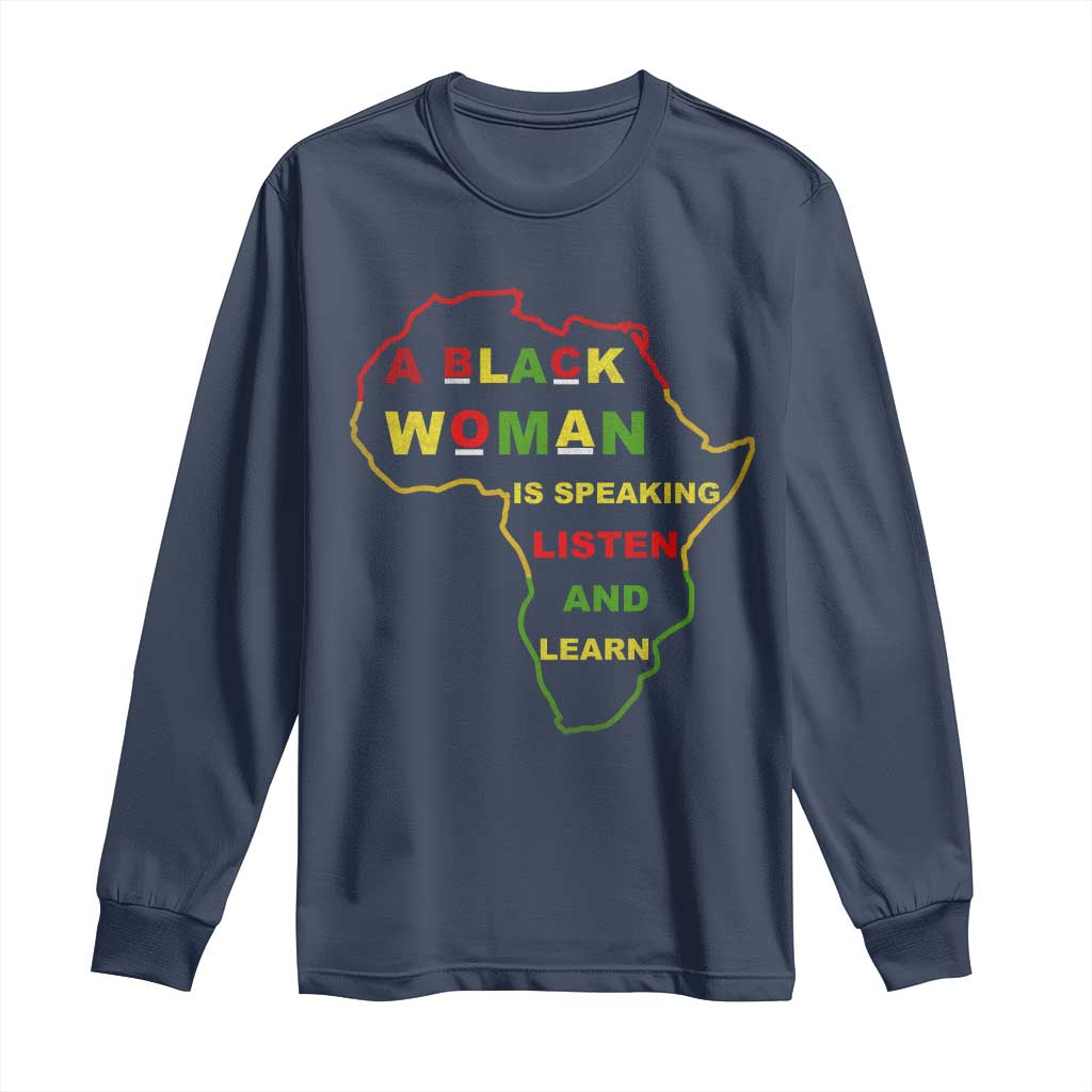 Black Pride Long Sleeve Shirt A Black Woman Is Speaking Listen And Learn Africa Map - African Pride