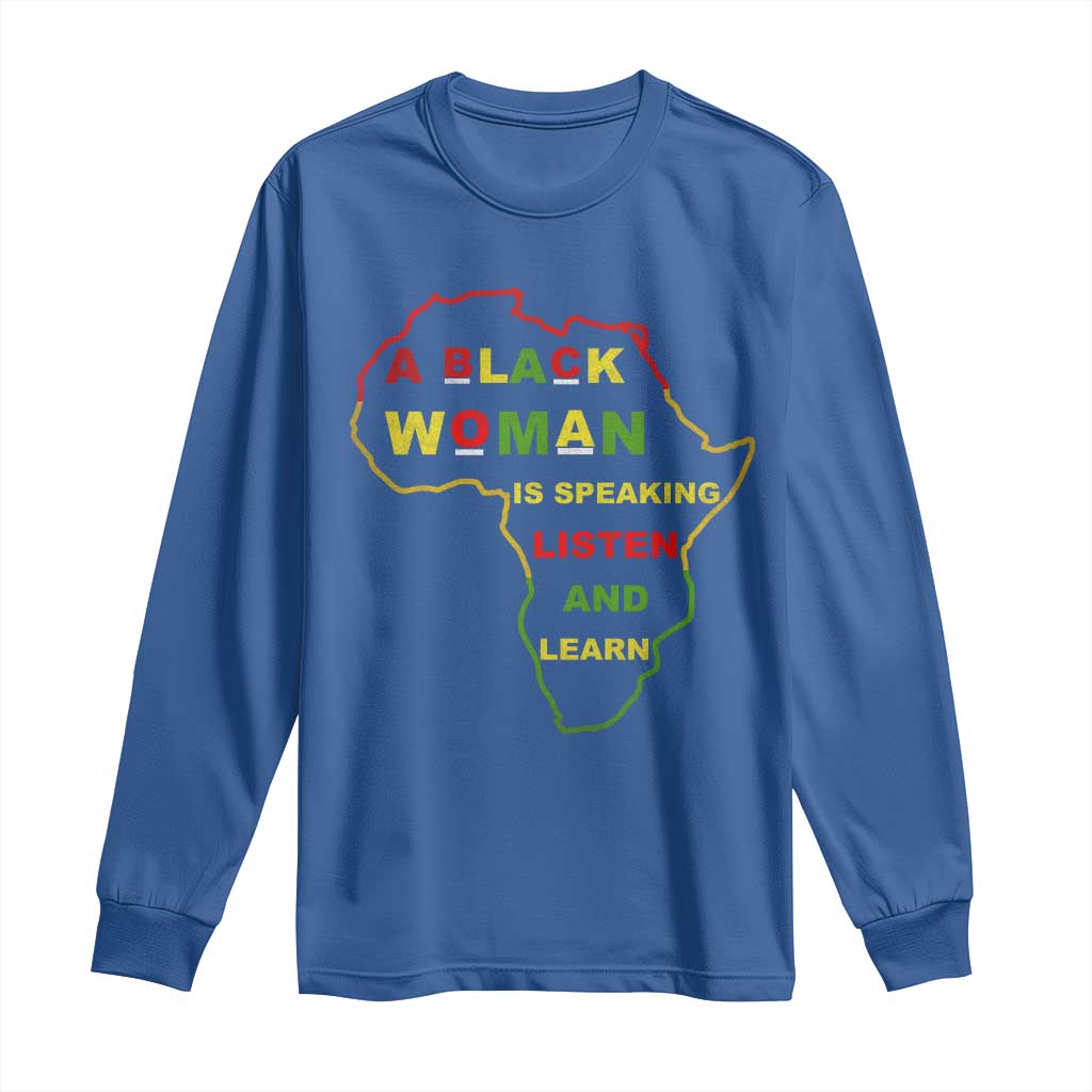 Black Pride Long Sleeve Shirt A Black Woman Is Speaking Listen And Learn Africa Map - African Pride