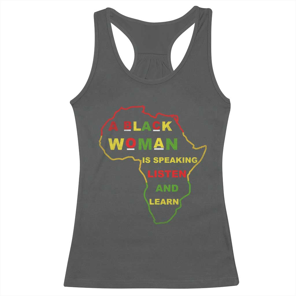 Black Pride Racerback Tank Top A Black Woman Is Speaking Listen And Learn Africa Map - African Pride