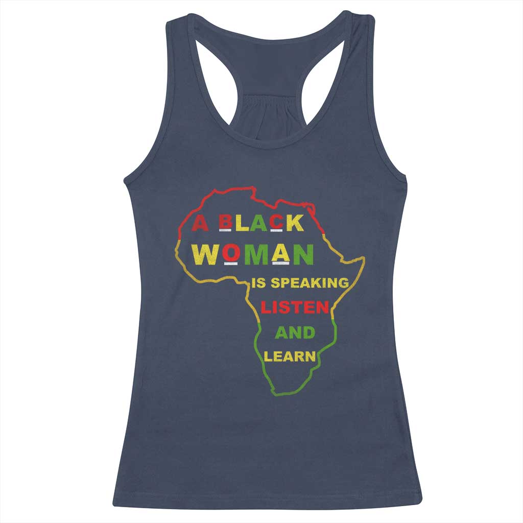 Black Pride Racerback Tank Top A Black Woman Is Speaking Listen And Learn Africa Map - African Pride