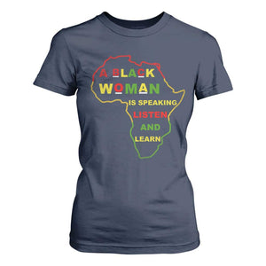 Black Pride T Shirt For Women A Black Woman Is Speaking Listen And Learn Africa Map - African Pride