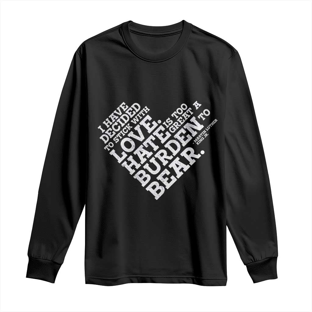 MLK Long Sleeve Shirt I Have Decided To Stick With Love Martin Luther King Black History Month - African Pride