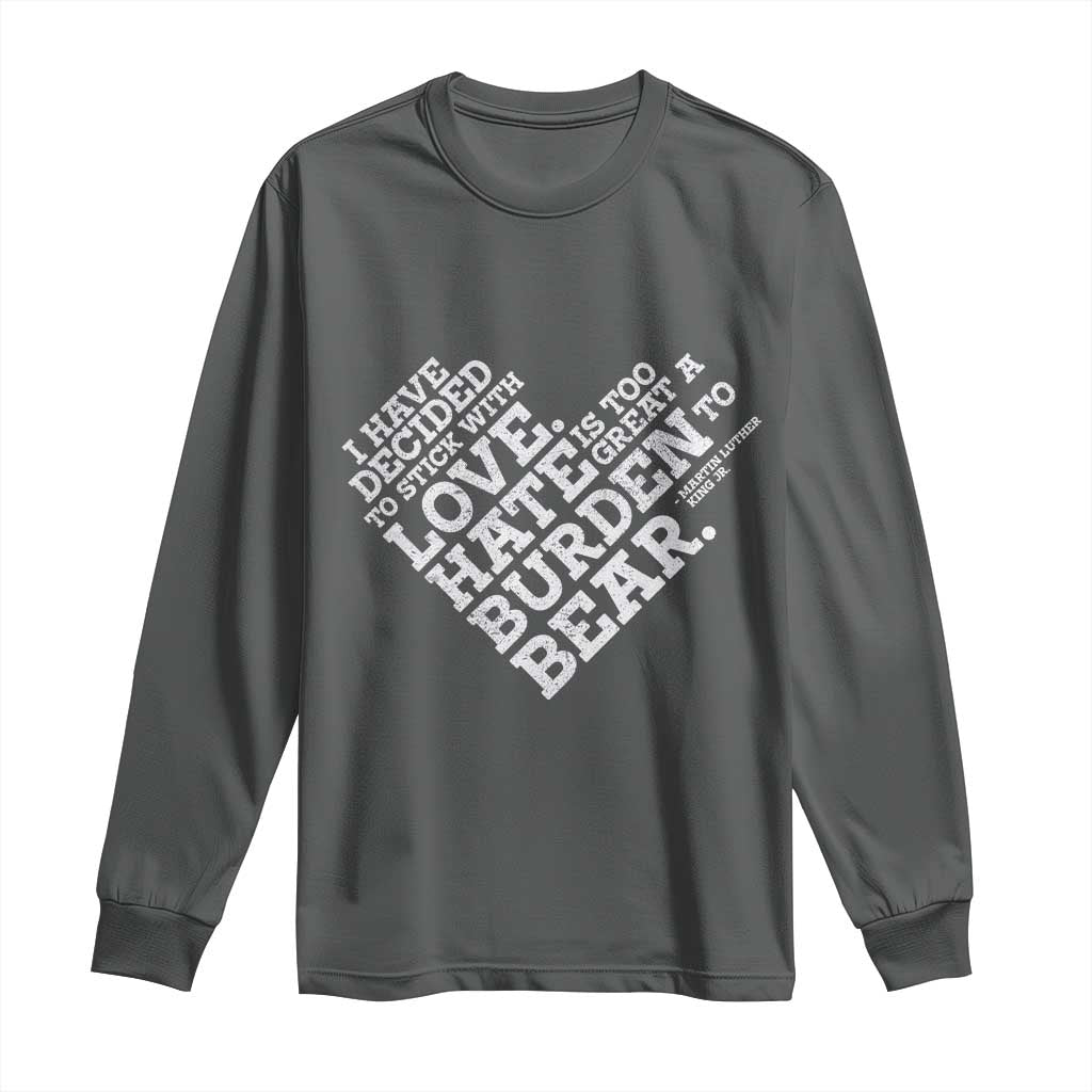 MLK Long Sleeve Shirt I Have Decided To Stick With Love Martin Luther King Black History Month - African Pride