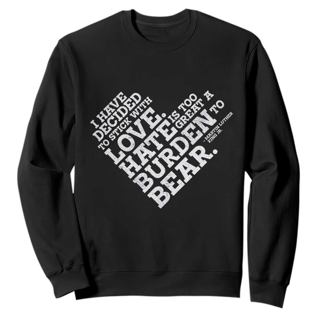 MLK Sweatshirt I Have Decided To Stick With Love Martin Luther King Black History Month - African Pride