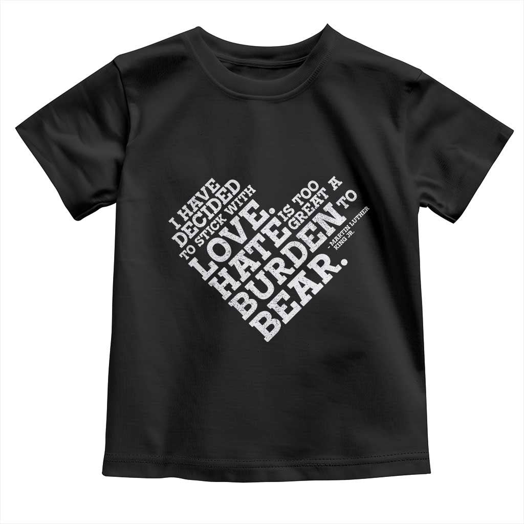 MLK Toddler T Shirt I Have Decided To Stick With Love Martin Luther King Black History Month - African Pride