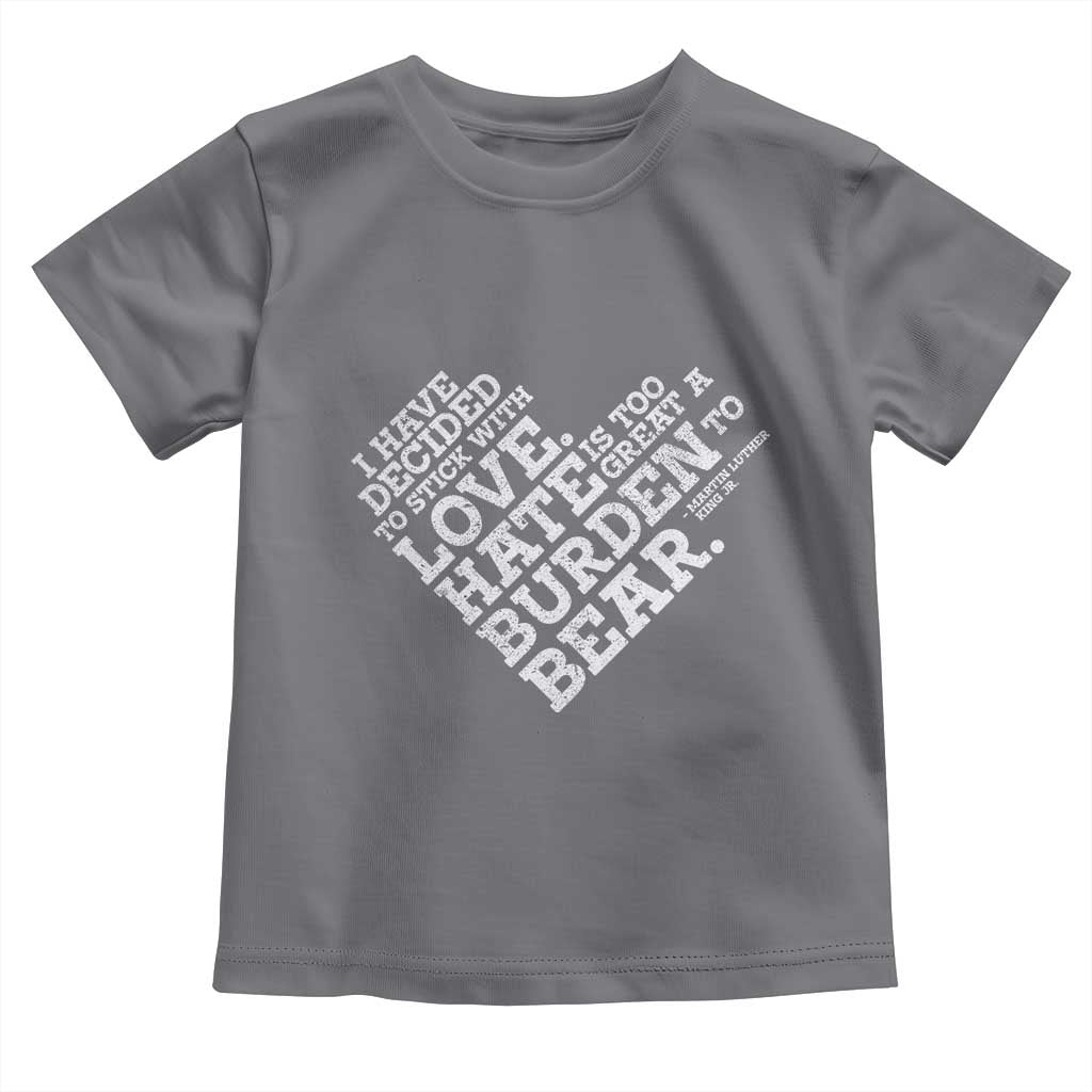 MLK Toddler T Shirt I Have Decided To Stick With Love Martin Luther King Black History Month - African Pride