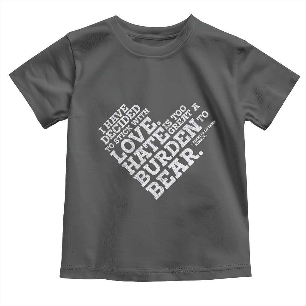 MLK Toddler T Shirt I Have Decided To Stick With Love Martin Luther King Black History Month - African Pride