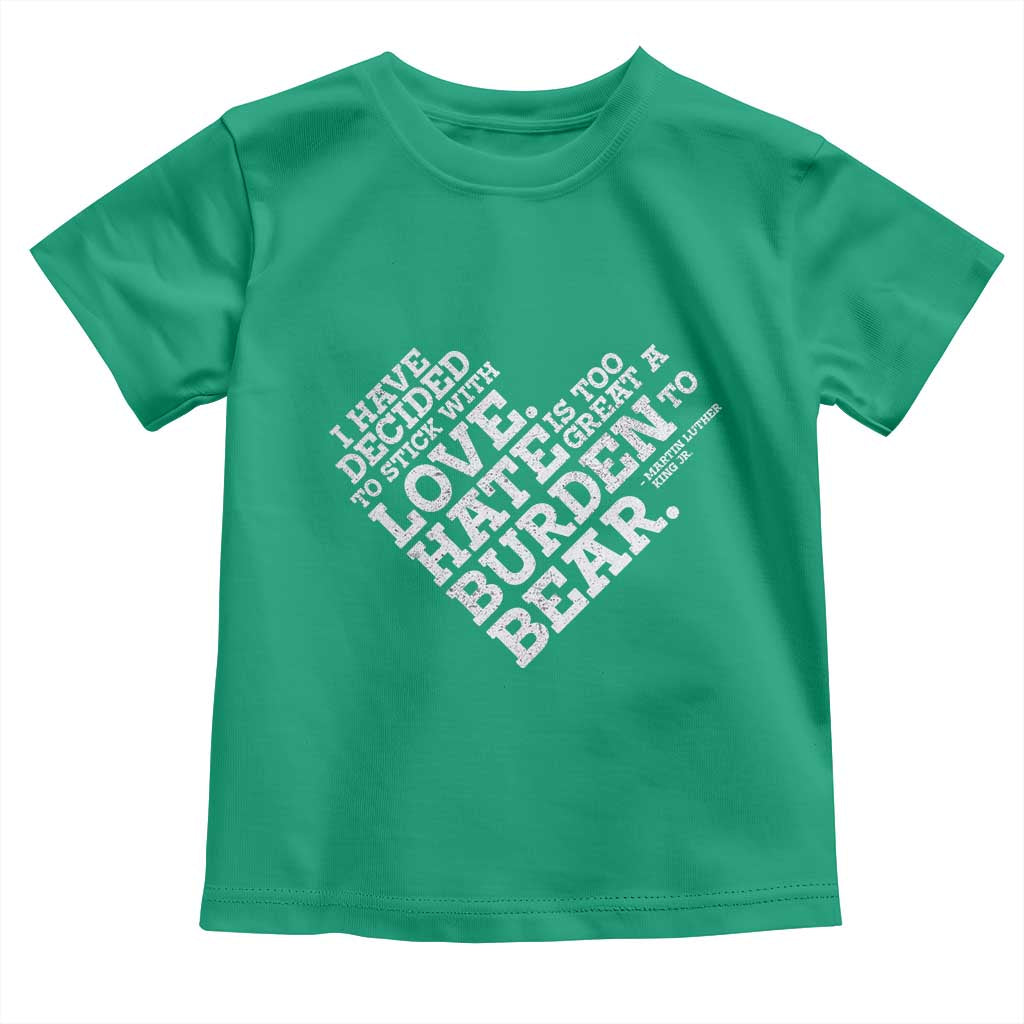 MLK Toddler T Shirt I Have Decided To Stick With Love Martin Luther King Black History Month - African Pride