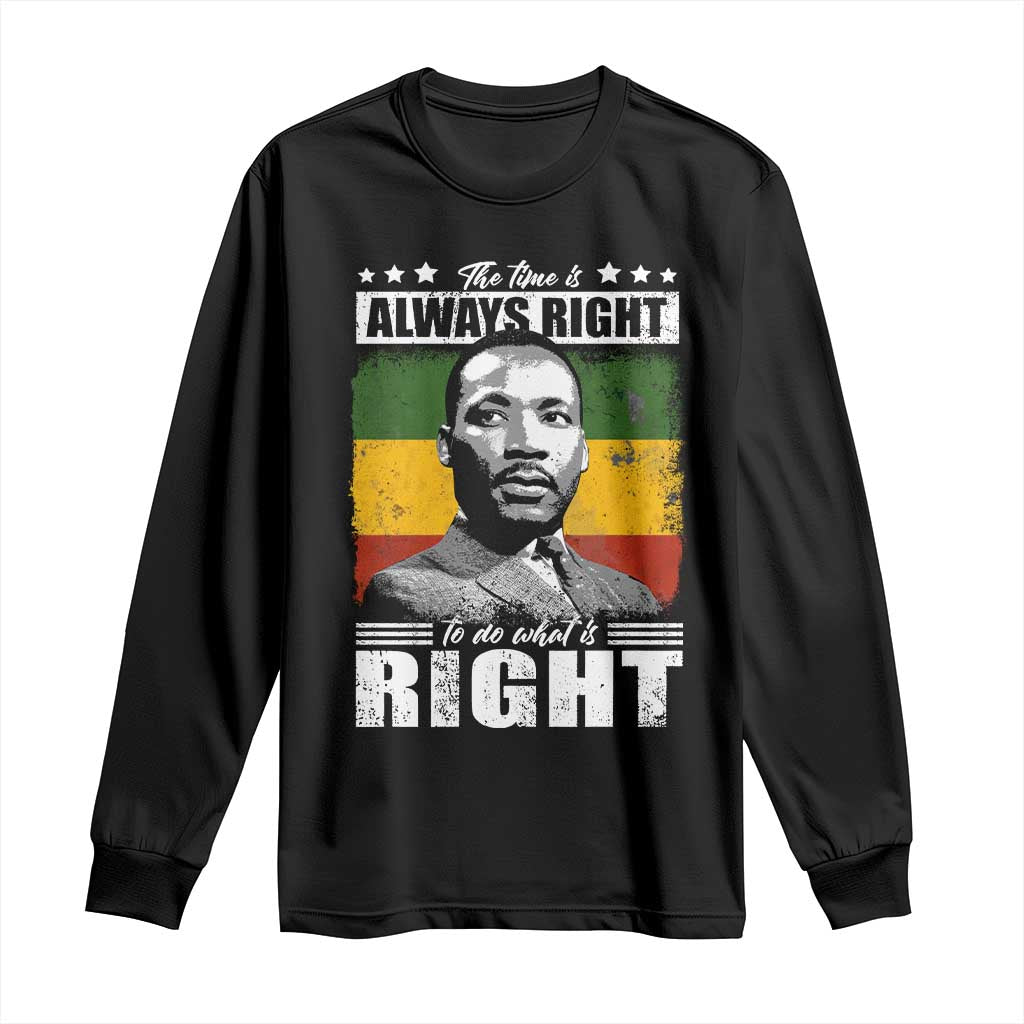 Martin Luther King Jr Long Sleeve Shirt The Time Is Always Right To Do What Is Right MLK Black Month - African Pride