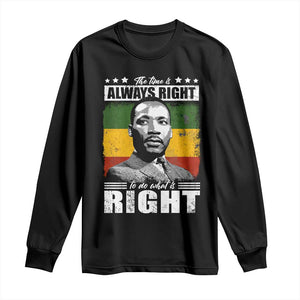 Martin Luther King Jr Long Sleeve Shirt The Time Is Always Right To Do What Is Right MLK Black Month - African Pride