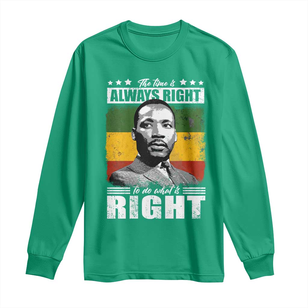 Martin Luther King Jr Long Sleeve Shirt The Time Is Always Right To Do What Is Right MLK Black Month - African Pride