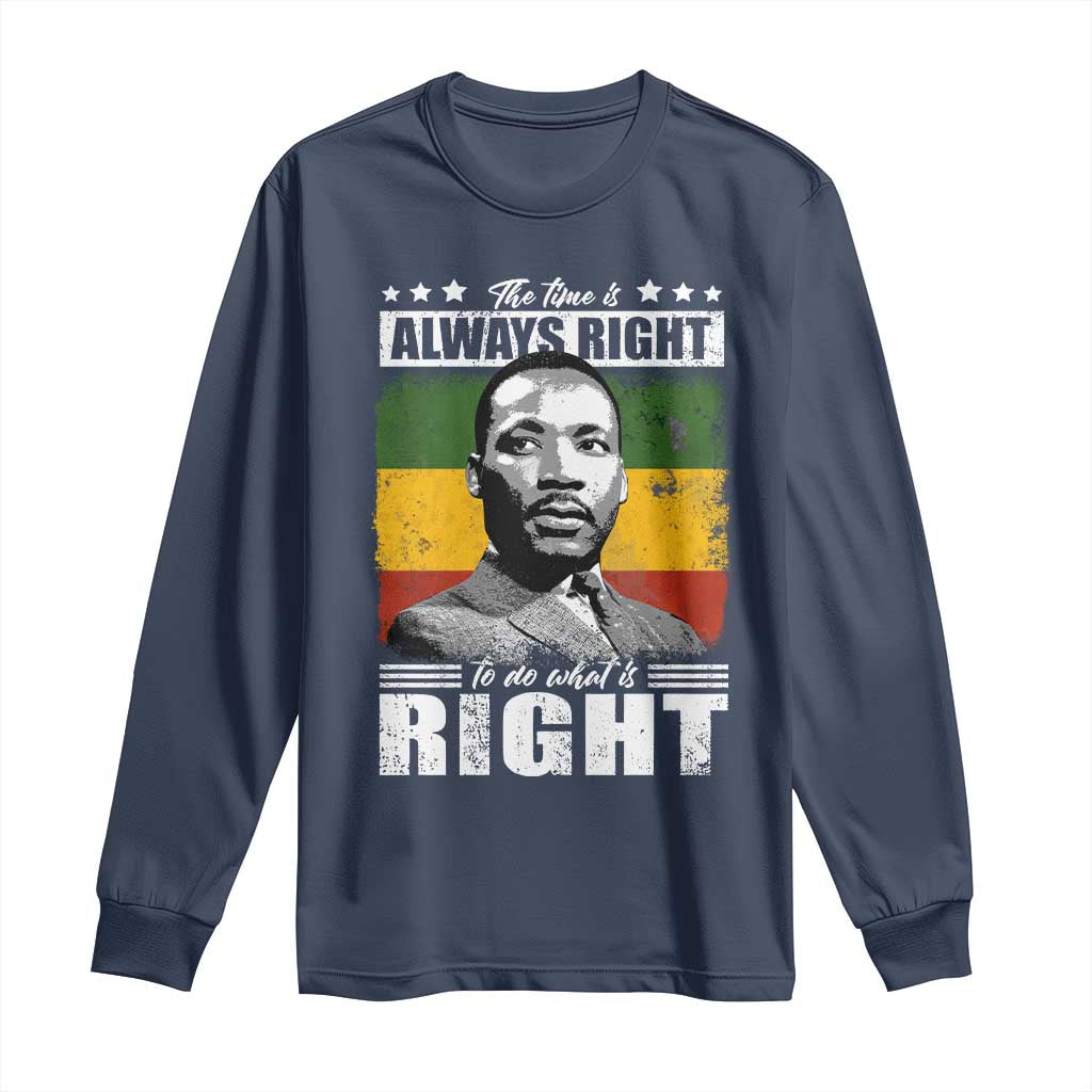 Martin Luther King Jr Long Sleeve Shirt The Time Is Always Right To Do What Is Right MLK Black Month - African Pride