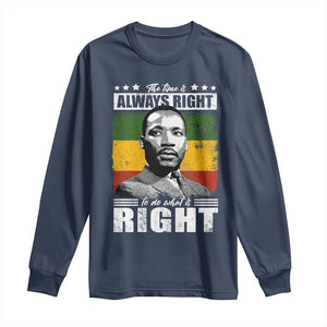 Martin Luther King Jr Long Sleeve Shirt The Time Is Always Right To Do What Is Right MLK Black Month - African Pride