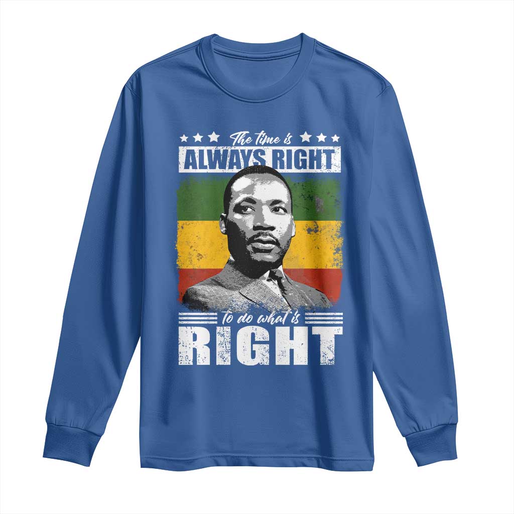 Martin Luther King Jr Long Sleeve Shirt The Time Is Always Right To Do What Is Right MLK Black Month - African Pride
