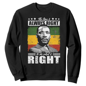 Martin Luther King Jr Sweatshirt The Time Is Always Right To Do What Is Right MLK Black Month - African Pride