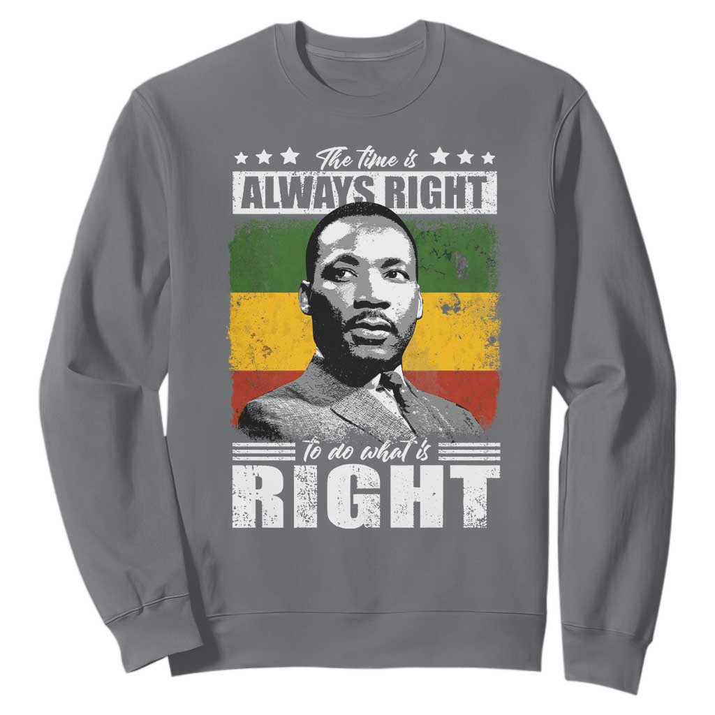 Martin Luther King Jr Sweatshirt The Time Is Always Right To Do What Is Right MLK Black Month - African Pride