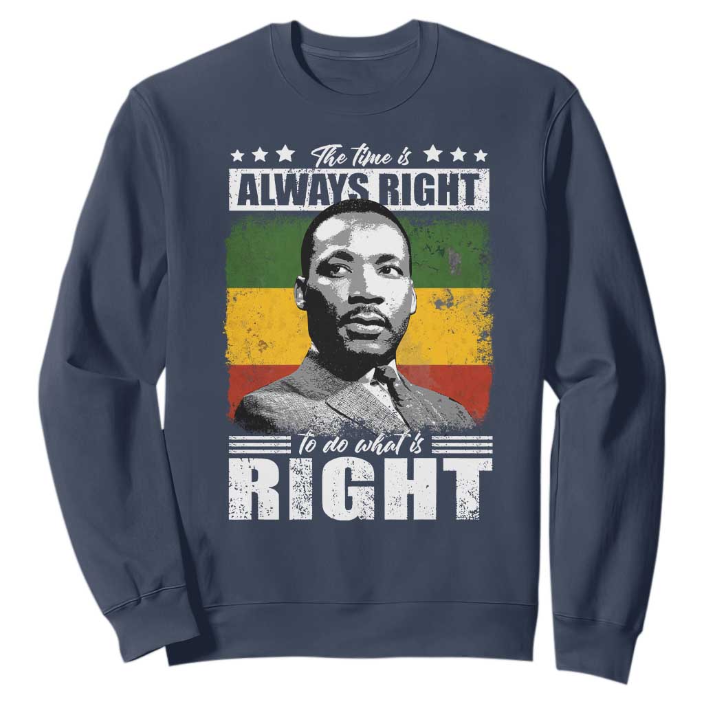 Martin Luther King Jr Sweatshirt The Time Is Always Right To Do What Is Right MLK Black Month - African Pride