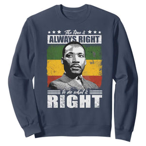 Martin Luther King Jr Sweatshirt The Time Is Always Right To Do What Is Right MLK Black Month - African Pride