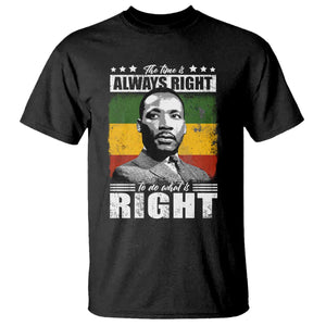 Martin Luther King Jr T Shirt The Time Is Always Right To Do What Is Right MLK Black Month - African Pride