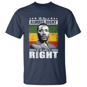 Martin Luther King Jr T Shirt The Time Is Always Right To Do What Is Right MLK Black Month - African Pride