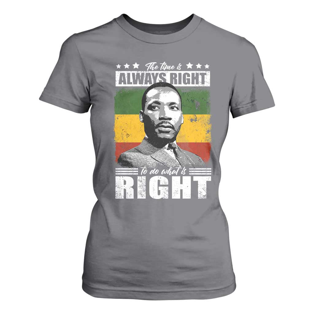Martin Luther King Jr T Shirt For Women The Time Is Always Right To Do What Is Right MLK Black Month - African Pride