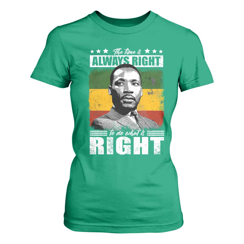 Martin Luther King Jr T Shirt For Women The Time Is Always Right To Do What Is Right MLK Black Month - African Pride