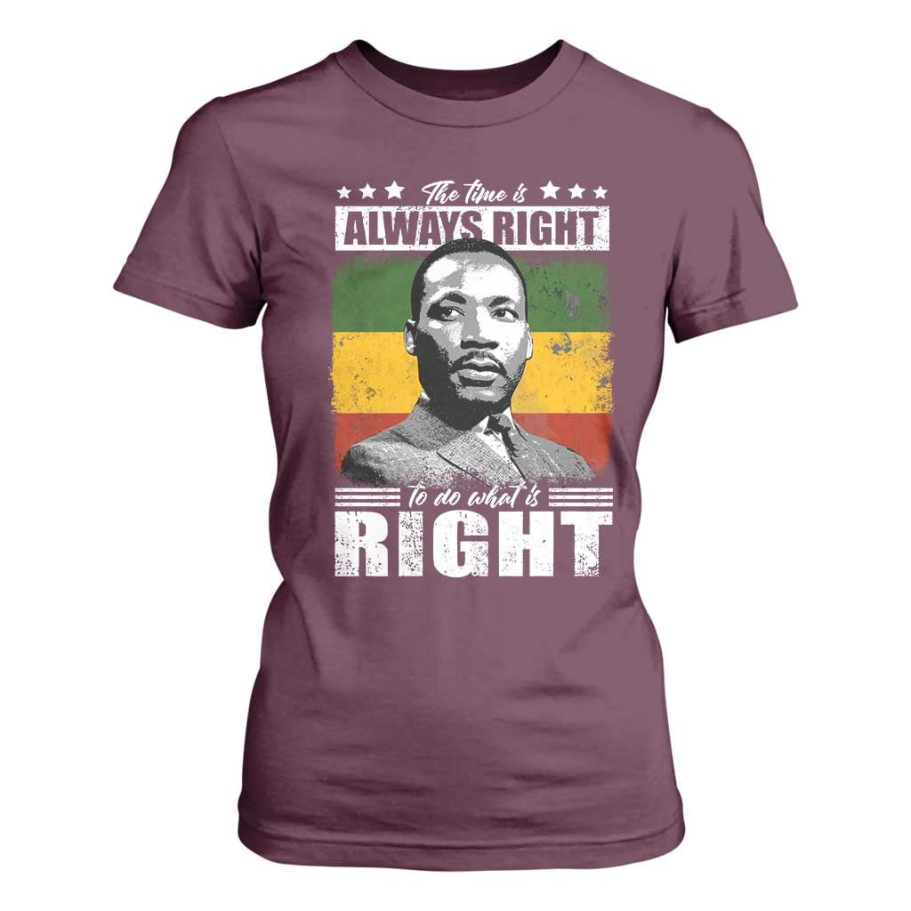 Martin Luther King Jr T Shirt For Women The Time Is Always Right To Do What Is Right MLK Black Month - African Pride